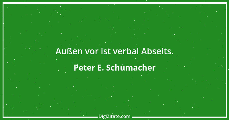 Zitat von Peter E. Schumacher 142