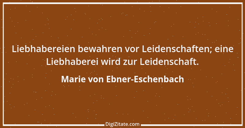 Zitat von Marie von Ebner-Eschenbach 306