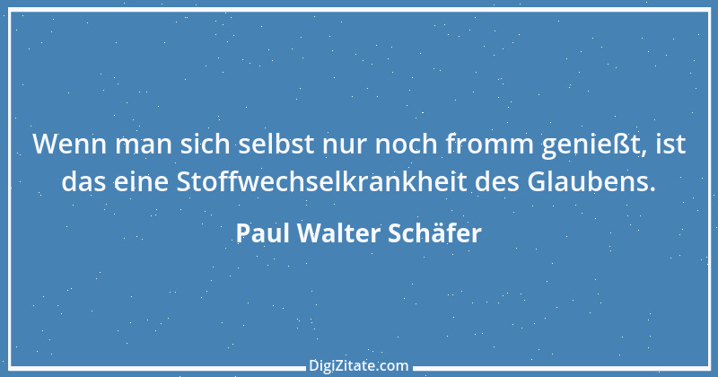 Zitat von Paul Walter Schäfer 1