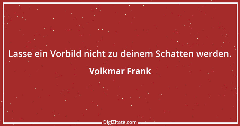 Zitat von Volkmar Frank 176