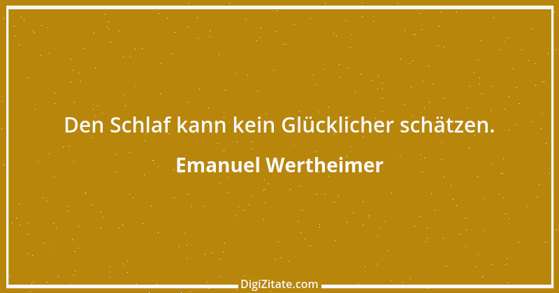 Zitat von Emanuel Wertheimer 414