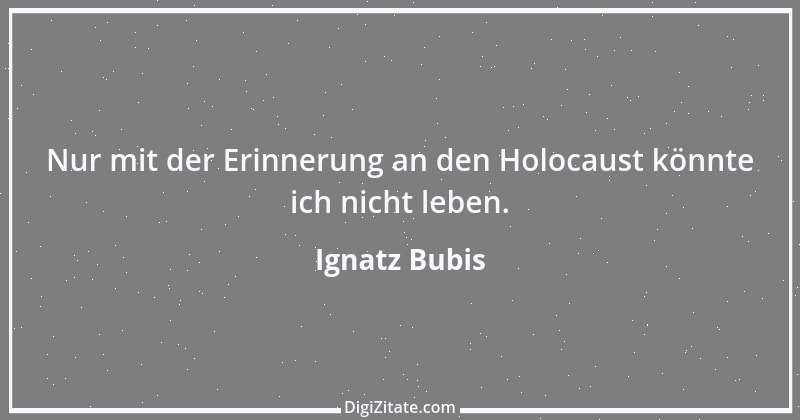 Zitat von Ignatz Bubis 9