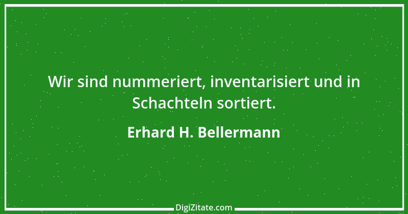 Zitat von Erhard H. Bellermann 854