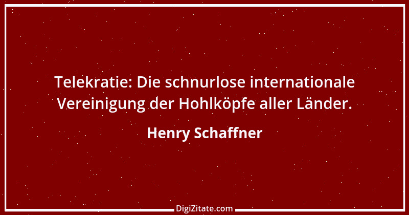 Zitat von Henry Schaffner 13