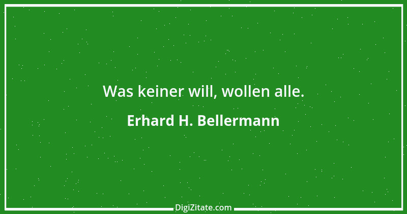 Zitat von Erhard H. Bellermann 856