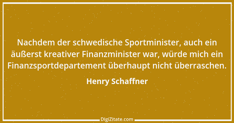 Zitat von Henry Schaffner 14