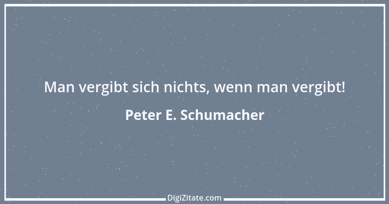 Zitat von Peter E. Schumacher 147