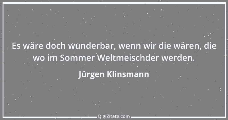 Zitat von Jürgen Klinsmann 7