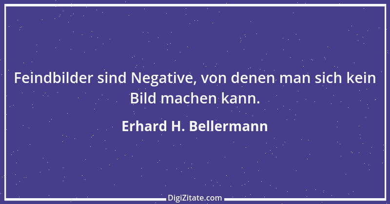 Zitat von Erhard H. Bellermann 858