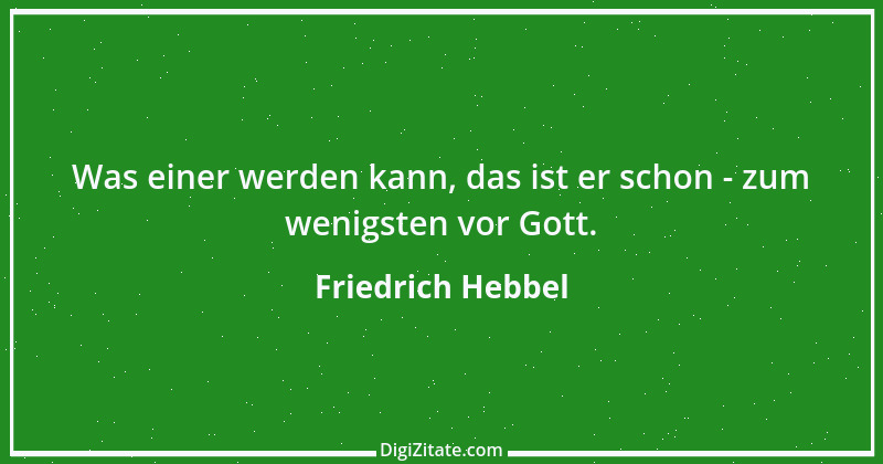 Zitat von Friedrich Hebbel 699