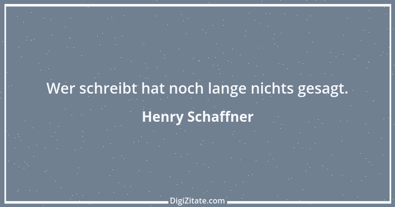 Zitat von Henry Schaffner 16