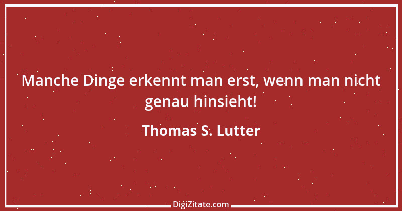 Zitat von Thomas S. Lutter 50