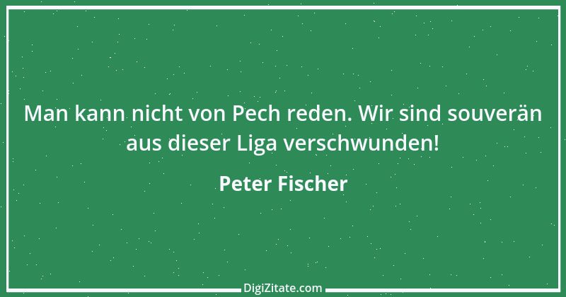 Zitat von Peter Fischer 3