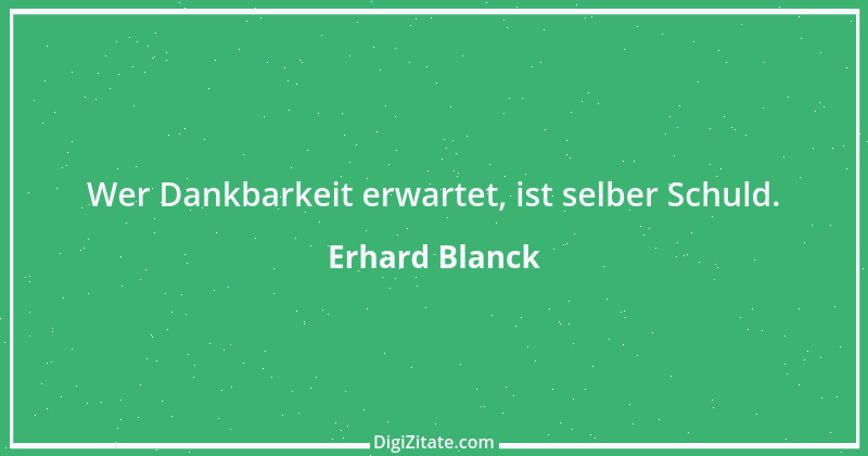 Zitat von Erhard Blanck 343