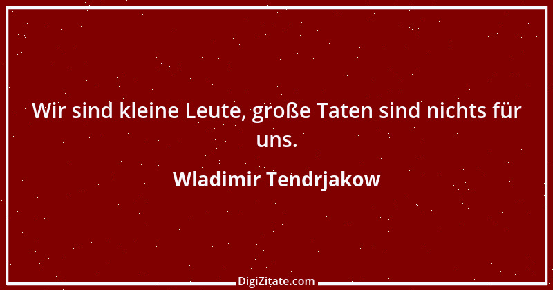 Zitat von Wladimir Tendrjakow 46