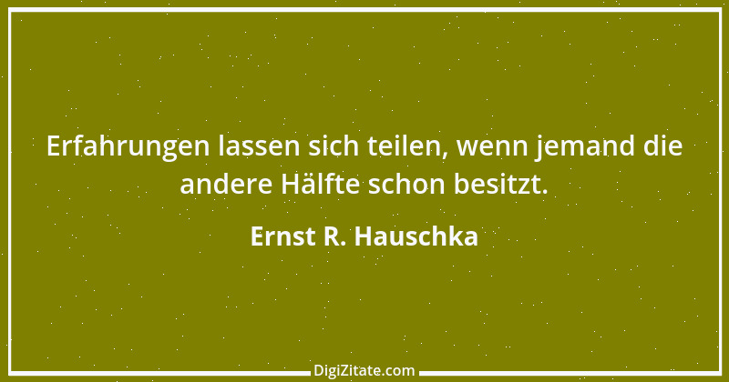 Zitat von Ernst R. Hauschka 3