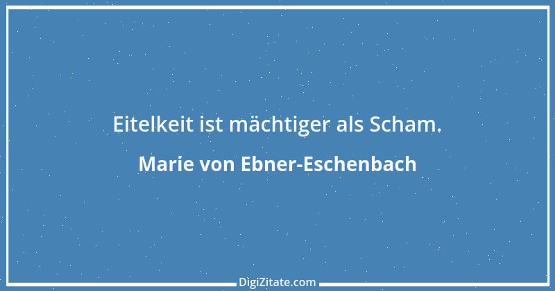 Zitat von Marie von Ebner-Eschenbach 315