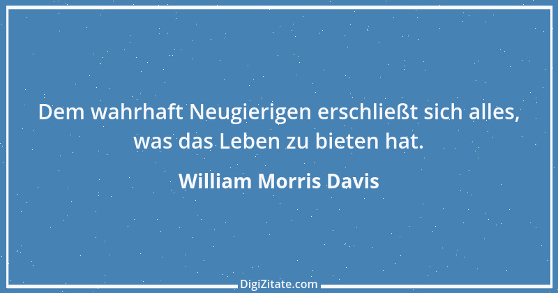 Zitat von William Morris Davis 1