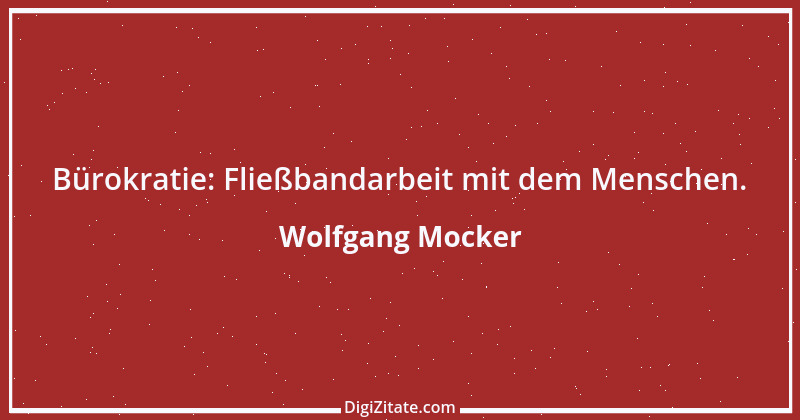 Zitat von Wolfgang Mocker 368