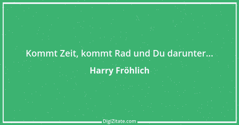 Zitat von Harry Fröhlich 2