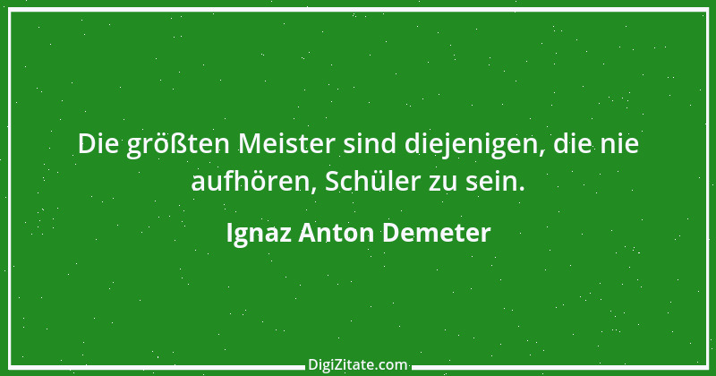 Zitat von Ignaz Anton Demeter 5