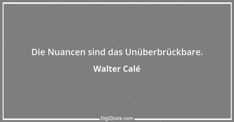 Zitat von Walter Calé 3