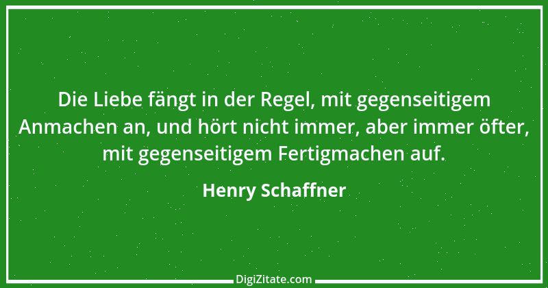 Zitat von Henry Schaffner 21