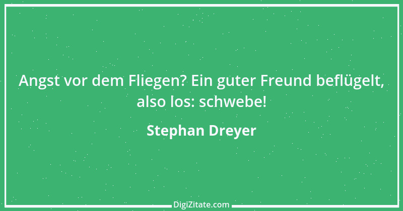 Zitat von Stephan Dreyer 10