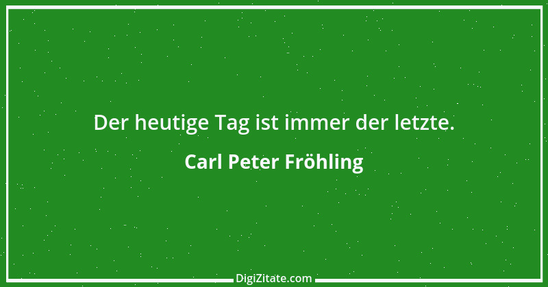 Zitat von Carl Peter Fröhling 67