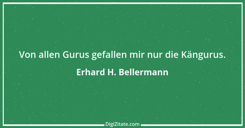 Zitat von Erhard H. Bellermann 864