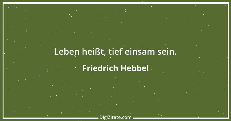 Zitat von Friedrich Hebbel 705