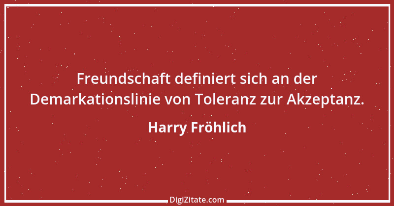 Zitat von Harry Fröhlich 4