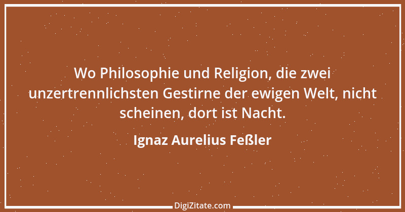 Zitat von Ignaz Aurelius Feßler 1