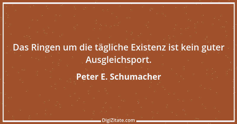 Zitat von Peter E. Schumacher 155