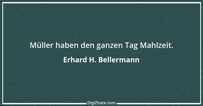 Zitat von Erhard H. Bellermann 865