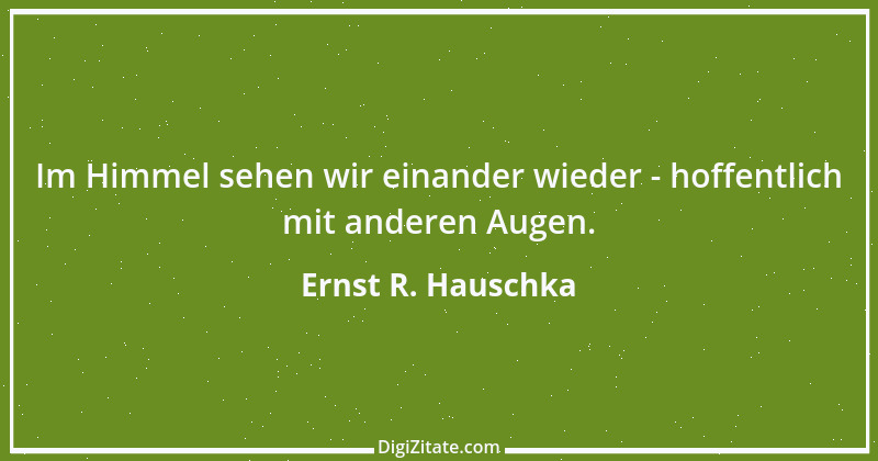 Zitat von Ernst R. Hauschka 7