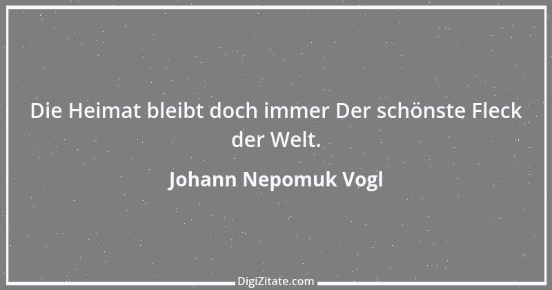 Zitat von Johann Nepomuk Vogl 1