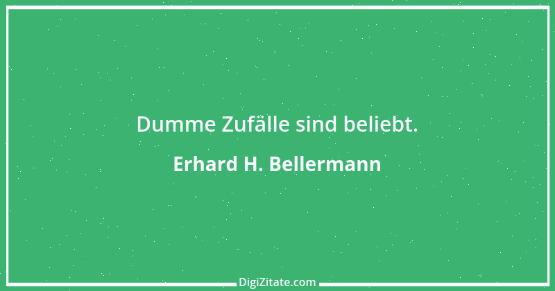 Zitat von Erhard H. Bellermann 866