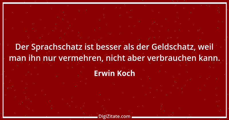 Zitat von Erwin Koch 483