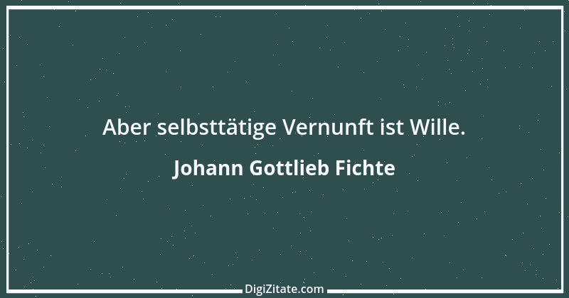 Zitat von Johann Gottlieb Fichte 46