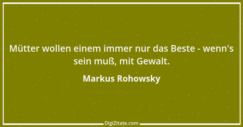 Zitat von Markus Rohowsky 1