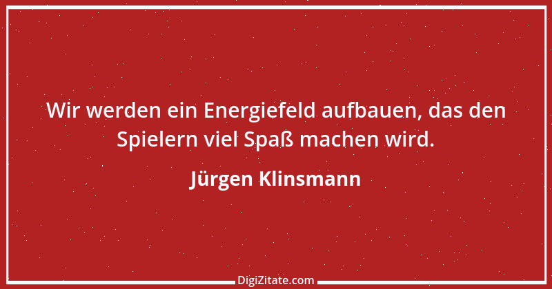 Zitat von Jürgen Klinsmann 17