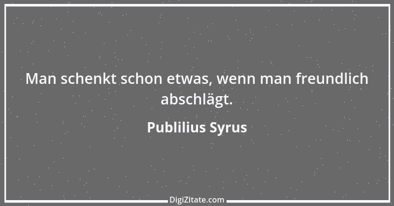 Zitat von Publilius Syrus 18