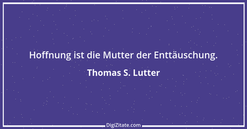 Zitat von Thomas S. Lutter 60