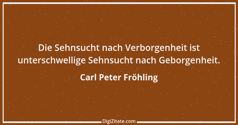 Zitat von Carl Peter Fröhling 72