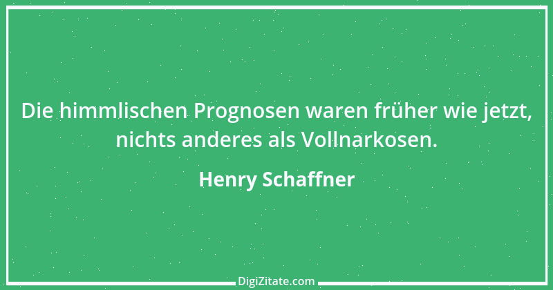 Zitat von Henry Schaffner 27