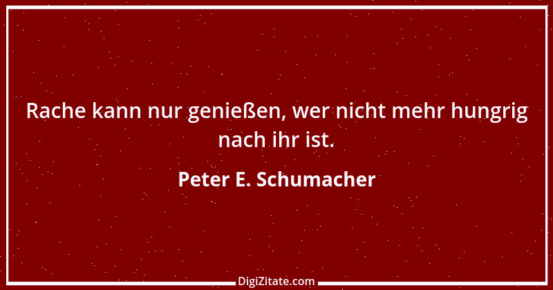 Zitat von Peter E. Schumacher 160