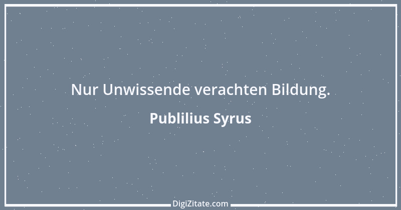 Zitat von Publilius Syrus 20