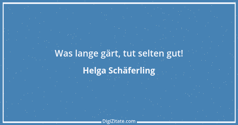 Zitat von Helga Schäferling 544