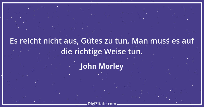 Zitat von John Morley 3